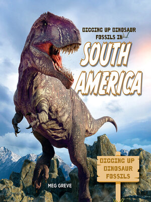 cover image of Digging Up Dinosaur Fossils in South America